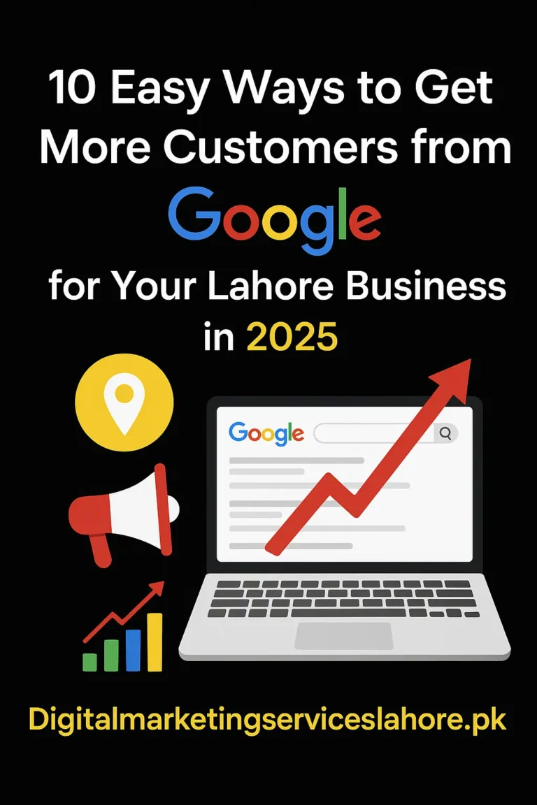 10 Easy Ways to Get More Customers from Google for Your Lahore Business in 2025