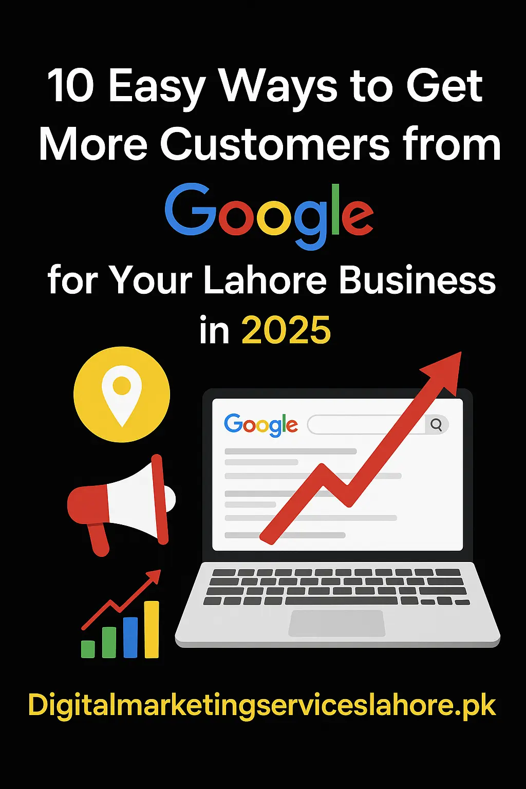 10 Easy Ways to Get More Customers from Google for Your Lahore Business in 2025